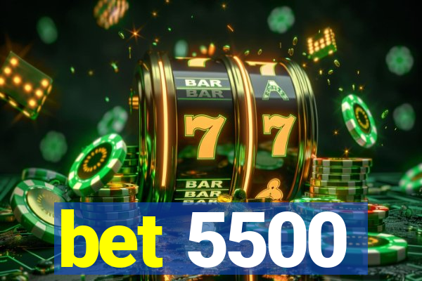 bet 5500